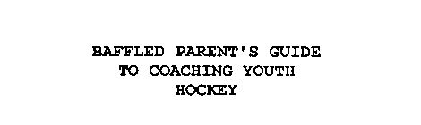 BAFFLED PARENT'S GUIDE TO COACHING YOUTH HOCKEY