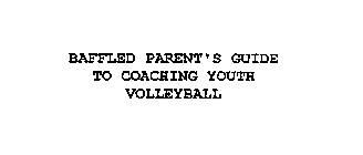 BAFFLED PARENT'S GUIDE TO COACHING YOUTH VOLLEYBALL