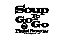 SOUP TO GO- GO PLANET SMOOTHIE