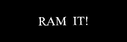 RAM IT!