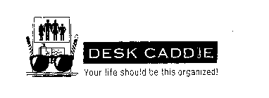 DESK CADDIE YOUR LIFE SHOULD BE THIS ORGANIZED!
