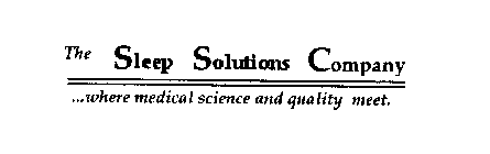 THE SLEEP SOLUTIONS COMPANY ...WHERE MEDICAL SCIENCE AND QUALITY MEET.