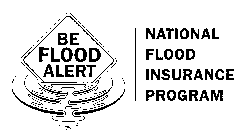 BE FLOOD ALERT NATIONAL FLOOD INSURANCE PROGRAM