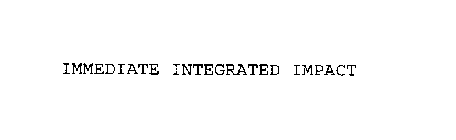 IMMEDIATE INTEGRATED IMPACT