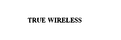 TRUE WIRELESS