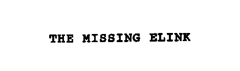 THE MISSING ELINK