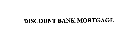 DISCOUNT BANK MORTGAGE