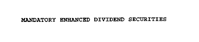 MANDATORY ENHANCED DIVIDEND SECURITIES