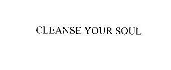 CLEANSE YOUR SOUL