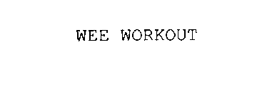 WEE WORKOUT