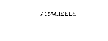 PINWHEELS