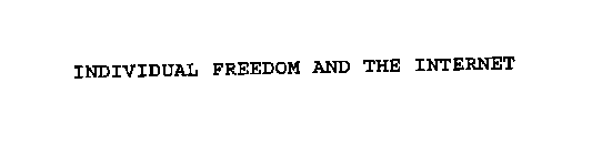 INDIVIDUAL FREEDOM AND THE INTERNET