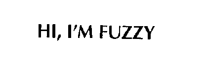 HI, I'M FUZZY