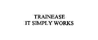 TRAINEASE IT SIMPLY WORKS