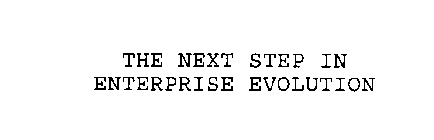 THE NEXT STEP IN ENTERPRISE EVOLUTION