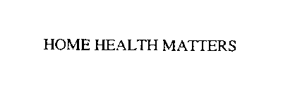 HOME HEALTH MATTERS