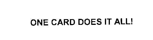 ONE CARD DOES IT ALL!