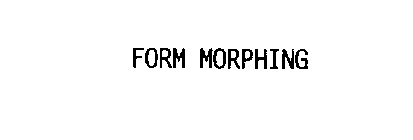 FORM MORPHING