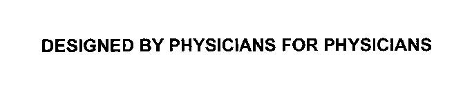 DESIGNED BY PHYSICIANS FOR PHYSICIANS