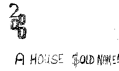 A HOUSE $OLD NAME!
