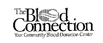 THE BLOOD CONNECTION YOUR COMMUNITY BLOOD DONATION CENTERD DONATION CENTER