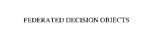 FEDERATED DECISION OBJECTS