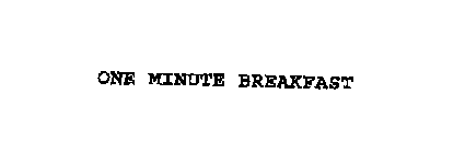 ONE MINUTE BREAKFAST