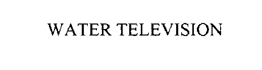 WATER TELEVISION