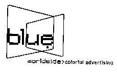 BLUE WORLDWIDE>COLORFUL ADVERTISING
