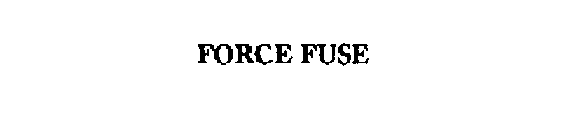 FORCE FUSE