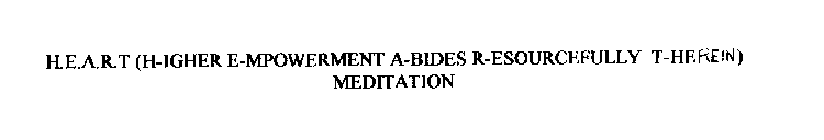 H.E.A.RT (H-IGHER E-MPOWERMENT A-BIDES R-ESOURCEFULLY T-HEREIN) MEDITATION