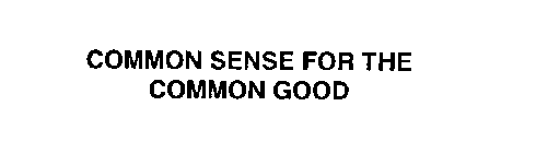 COMMON SENSE FOR THE COMMON GOOD