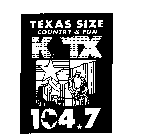 TEXAS SIZE COUNTRY & FUN K TX 104.7