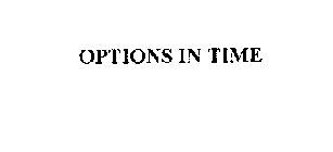 OPTIONS IN TIME