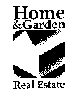 HOME & GARDEN REAL ESTATE