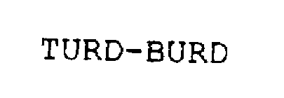 TURD-BURD