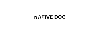 NATIVE DOG