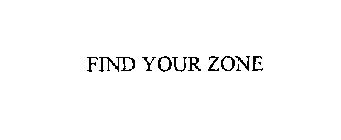 FIND YOUR ZONE