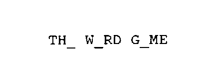 TH_ W_RD G_ME