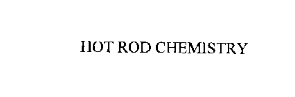 HOT ROD CHEMISTRY