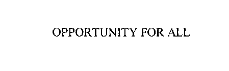 OPPORTUNITY FOR ALL