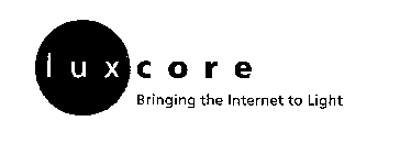 LUXCORE BRINGING THE INTERNET TO LIGHT