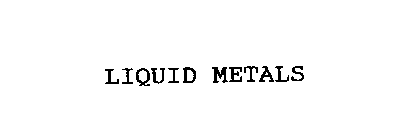 LIQUID METALS