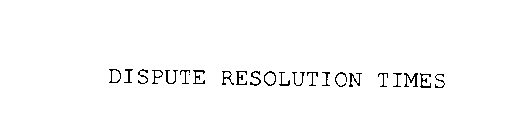 DISPUTE RESOLUTION TIMES