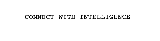 CONNECT WITH INTELLIGENCE