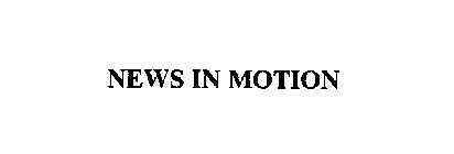 NEWS IN MOTION