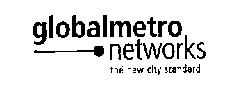 GLOBALMETRO NETWORKS THE NEW CITY STANDARD