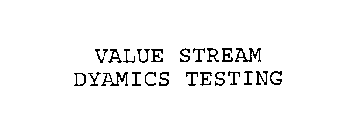VALUE STREAM DYNAMICS TESTING