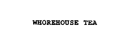 WHOREHOUSE TEA
