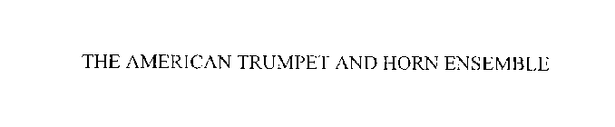 THE AMERICAN TRUMPET AND HORN ENSEMBLE